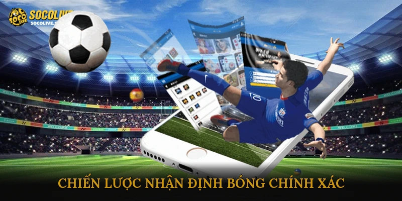 Chiến lược nhận định bóng chính xác