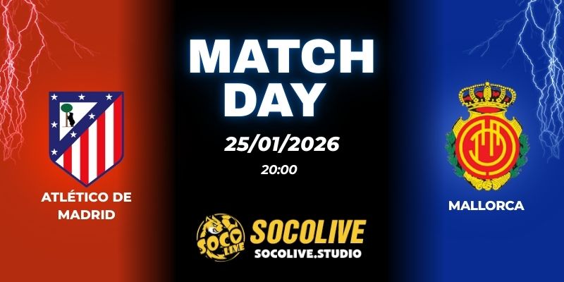 Nhận định Atlético de Madrid vs Mallorca 20h00 25/01: Bắt trọn 3 điểm