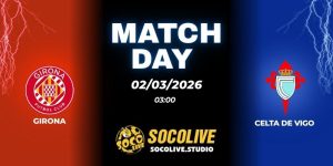 Nhận định soi kèo Girona vs Celta de Vigo 03h00 ngày 02/03